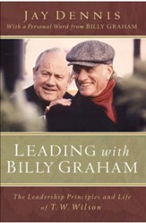 Leading with Billy Graham: The Leadership Principles and Life of T. W. Wilson - eBook