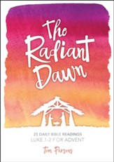 The Radiant Dawn: 25 Daily Bible Readings, Luke 1-2 for Advent