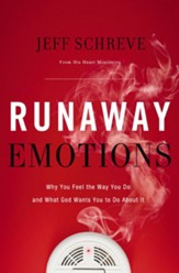 Runaway Emotions: Why You Feel the Way You Do and What God Wants You to Do About It - eBook