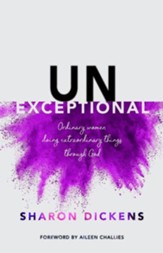 unexceptional: Ordinary Women Doing Extraordinary Things Through God