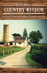 Dad & Mom's Country Wisdom: Everything I Know about the Bible I Learned on the Farm - eBook