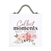Collect Moments Not Things, Word Block with Strap