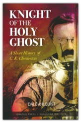 Knight of the Holy Ghost: A Short  History of G.K. Chesterton