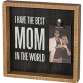 I Have the Best MOM In the World Inset Box Frame