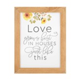 Love Grows Best In Houses Just Like This, Framed Art