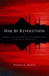 War by Revolution: Germany and Great Britain in the Middle East in the Era of World War I - eBook