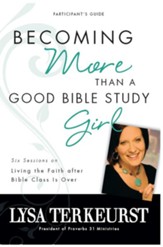 Becoming More Than a Good Bible Study Girl Participant's Guide: Living the Faith after Bible Class Is Over - eBook