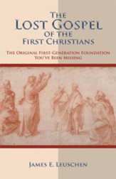 The Lost Gospel of the First Christians: The Original First-Generation Foundation You've Been Missing - eBook