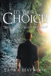 It's Your Choice !: Believe and Have Victory! - eBook
