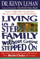 Living in a Step-Family Without Getting Stepped on: Helping Your Children Survive The Birth Order Blender - eBook
