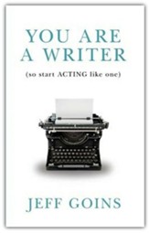 You Are a Writer (So Start Acting  Like One)
