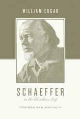 Schaeffer on the Christian Life: Countercultural Spirituality - eBook