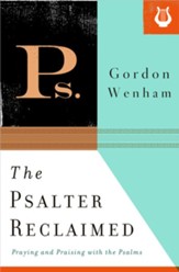 The Psalter Reclaimed: Praying and Praising with the Psalms - eBook