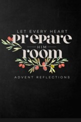 Let Every Heart Prepare Him Room: Advent Reflections