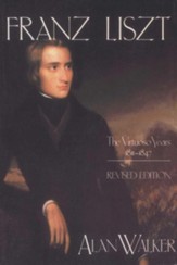 Franz Liszt, Volume 1: The Virtuoso Years: 1811-1847 - eBook