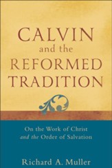 Calvin and the Reformed Tradition: On the Work of Christ and the Order of Salvation - eBook