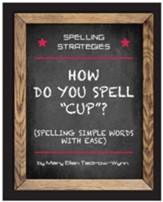 How do You Spell Cup? (Spelling Simple Words with Ease!)--Spelling Strategies