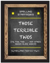 Spelling Strategies: Those Terrible  2s (to, too, two) and other confusing sound-alikes.