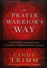 The Prayer Warrior's Way: Strategies from Heaven for Intimate Communication with God