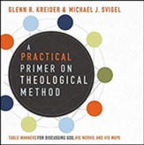 A Practical Primer on Theological Method: Table Manners for Discussing God, His Works, and His Ways, Unabridged Audiobook on MP3-CD