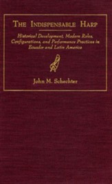 The Indispensable Harp: Historical Development, Modern Roes, Configurations, and Performance Practices in Ecuador and Latin America - eBook