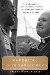 Camerado, I Give You My Hand: How a Powerful Lawyer-Turned-Priest Is Changing the Lives of Men Behind Bars - eBook