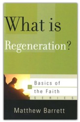 What Is Regeneration? (Basics of the Faith)