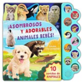 Asombrosos y Adorables Animales Bebes / Amazing, Adorable Animal Babies (Spanish Edition)