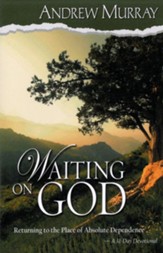 Waiting on God: Returning to the Place of Absolute Dependence - eBook