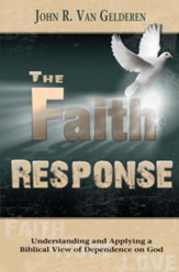The Faith Response: Understanding and Applying aBiblical View of Dependence on God - eBook
