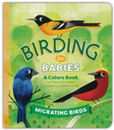 Birding for Babies: Migrating Birds: A Colors Book