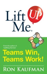 Lift Me UP! Teams Win Teams Work: Magnificent Quips and Practical Tips to Build a Winning Team! - eBook