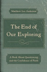 The End of Our Exploring: A Book about Questioning and the Confidence of Faith / New edition - eBook