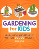 Gardening for Kids: Learn, Grow, and Get Messy with Fun STEAM Projects