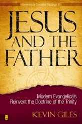 Jesus and the Father: Modern Evangelicals Reinvent the Doctrine of the Trinity - eBook