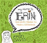 My Name is Erin: One Girl's Mission to Make a Difference / New edition - eBook
