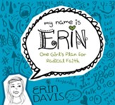 My Name is Erin: One Girl's Plan for Radical Faith / New edition - eBook
