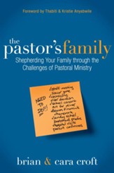 The Pastor's Family: Shepherding Your Family through the Challenges of Pastoral Ministry - eBook