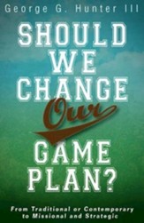 Should We Change Our Game Plan?: From Traditional or Contemporary to Missional and Strategic - eBook