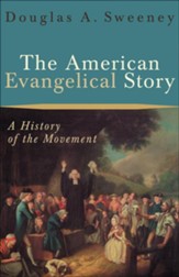 American Evangelical Story, The: A History of the Movement - eBook