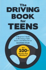 The Driving Book for Teens: A Complete Guide to Becoming a Safe, Smart, and Skilled Driver