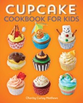 Cupcake Cookbook for Kids: Recipes and Decorating Ideas for Young Bakers