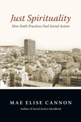 Just Spirituality: How Faith Practices Fuel Social Action - eBook