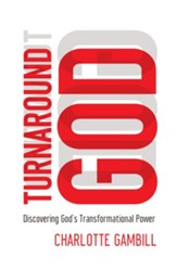 Turnaround God: Discovering God's Transformational Power - eBook
