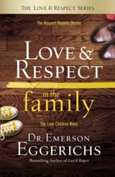 Love & Respect in the Family: The Transforming Power of Love and Respect Between Parent and Child - eBook