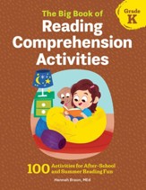 The Big Book of Reading  Comprehension Activities, Grade K: 100 Activities for After-School and Summer Reading Fun