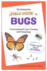 My Awesome Field Guide to Bugs: Find  and Identify Your Crawling and Flying Bugs