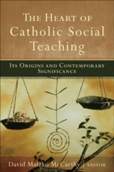Heart of Catholic Social Teaching, The: Its Origin and Contemporary Significance - eBook