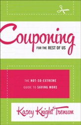Couponing for the Rest of Us: The Not-So-Extreme Guide to Saving More - eBook