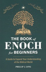 The Book of Enoch for Beginners: A Guide to Expand Your Understanding of the Biblical World